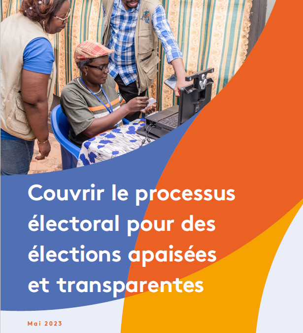 Couvrir le processus électoral pour des élections apaisées et transparentes